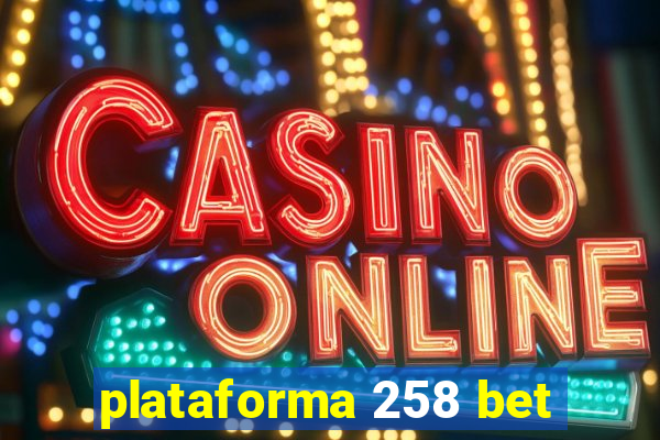 plataforma 258 bet